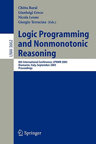 Logic Programming and Nonmonotonic Reasoning: 8th International Conference, LPNMR 2005, Diamante, Italy, September 5-8, 2005. Proceedings 1 Edition (PDF Instant Download)