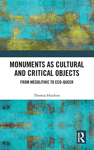 Monuments as Cultural and Critical Objects: From Mesolithic to Eco-queer 1 Edition (PDF Instant Download)