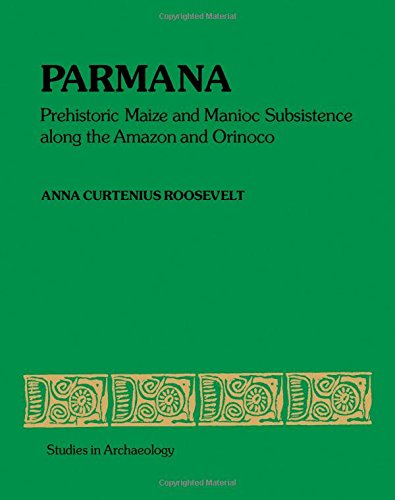 Parmana. Prehistoric Maize and Manioc Subsistence Along the Amazon and Orinoco First Edition Edition (PDF Instant Download)