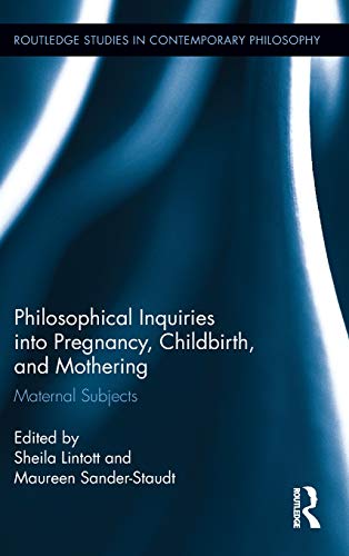 Philosophical Inquiries into Pregnancy, Childbirth, and Mothering: Maternal Subjects  Edition (PDF Instant Download)
