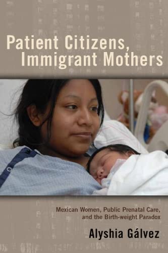 Patient Citizens, Immigrant Mothers: Mexican Women, Public Prenatal Care, and the Birth Weight Paradox  Edition (PDF Instant Download)