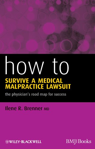 How to Survive a Medical Malpractice Lawsuit: The Physician's Roadmap for Success 1st Edition