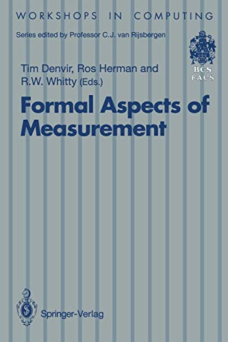 Formal Aspects of Measurement: Proceedings of the BCS-FACS Workshop on Formal Aspects of Measurement, South Bank University, London, 5 May 1991  1 Edition (PDF Instant Download)