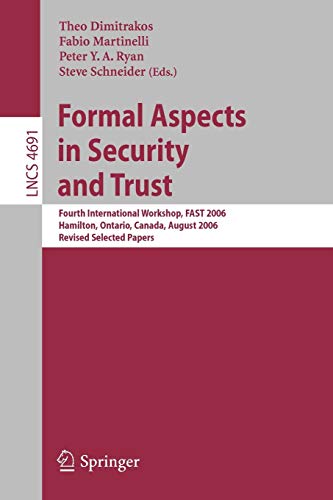 Formal Aspects in Security and Trust: Fourth International Workshop, FAST 2006, Hamilton, Ontario, Canada, August 26-27, 2006, Revised Selected Papers 1 Edition (PDF Instant Download)