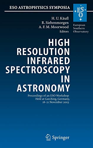 High Resolution Infrared Spectroscopy in Astronomy: Proceedings of an ESO Workshop Held at Garching, Germany, 18-21 November 2003 1 Edition (PDF Instant Download)