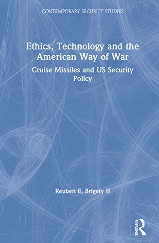 Ethics, Technology and the American Way of War: Cruise Missiles and US Security Policy (Contemporary Security Studies)  Edition (PDF Instant Download)
