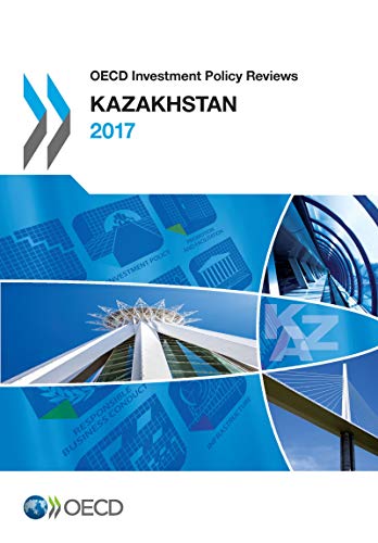 OECD Investment Policy Reviews: Kazakhstan 2017  Edition (PDF Instant Download)