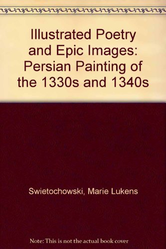 Illustrated Poetry and Epic Images: Persian Painting of the 1330s and 1340s  Edition (PDF Instant Download)