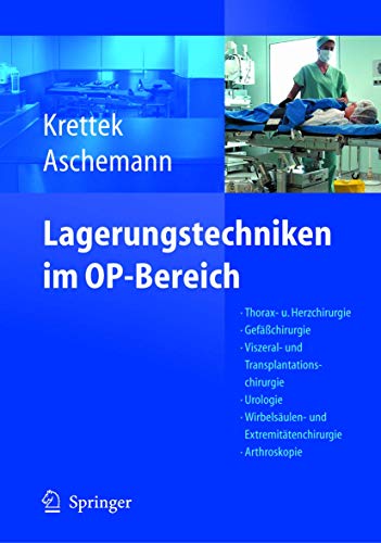 Lagerungstechniken im Operationsbereich: Thorax- und Herzchirurgie - Gefäßchirurgie - Viszeral- und Transplantationschirurgie - Urologie - Wirbelsäulen- ... - Navigation/ISO-C 3D  1 Edition (PDF Instant Download)