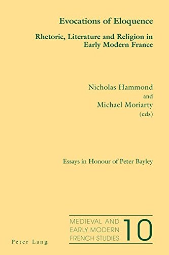 Evocations of Eloquence: Rhetoric, Literature and Religion in Early Modern France - Essays in Honour of Peter Bayley (Medieval and Early Modern French Studies) New Edition (PDF Instant Download)