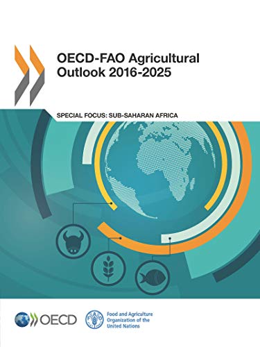 OECD-FAO Agricultural Outlook 2016-2025: Edition 2016 (Volume 2016) 22nd Revised edition Edition (PDF Instant Download)