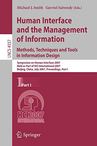 Human Interface and the Management of Information. Methods, Techniques and Tools in Information Design: Symposium on Human Interface 2007, Held as Part of HCI International 2007, Beijing, China, July 22-27, 2007, Proceedings Part I 1 Edition (PDF Instant Download)