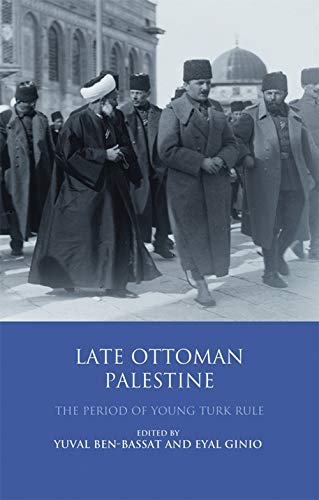 Late Ottoman Palestine: The Period of Young Turk Rule  Edition (PDF Instant Download)
