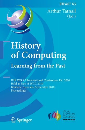 History of Computing: Learning from the Past: IFIP WG 9.7 International Conference, HC 2010, Held as Part of WCC 2010, Brisbane, Australia, September 20-23, ... in Information and Communication Technology) 1st Edition. Edition (PDF Instant Download)