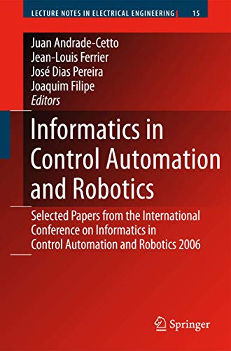 Informatics in Control Automation and Robotics: Selected Papers from the International Conference on Informatics in Control Automation and Robotics 2006 (Lecture Notes in Electrical Engineering) 1 Edition (PDF Instant Download)