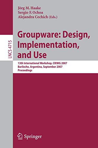Groupware: Design, Implementation, and Use: 13th International Workshop, CRIWG 2007, Bariloche, Argentina, September 16-20, 2007. Proceedings 1 Edition (PDF Instant Download)