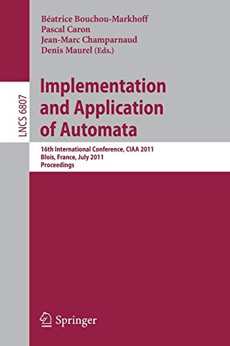 Implementation and Application of Automata: 16th International Conference, CIAA 2011, Blois, France, July 13-16, 2011. Proceedings 1 Edition (PDF Instant Download)