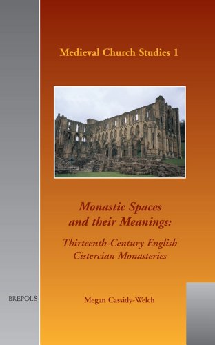 Monastic Spaces and Their Meanings: Thirteenth-Century English Cistercian Monasteries: 1 1° Edition (PDF Instant Download)
