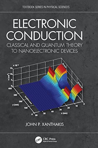 Electronic Conduction: Classical and Quantum Theory to Nanoelectronic Devices (Textbook Series in Physical Sciences) 1 Edition (PDF Instant Download)