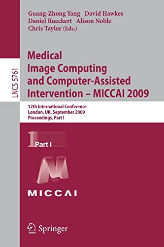 Medical Image Computing and Computer-Assisted Intervention – MICCAI 2009: 12th International Conference, London, UK, September 20-24, 2009, Proceedings, Part I 1 Edition (PDF Instant Download)