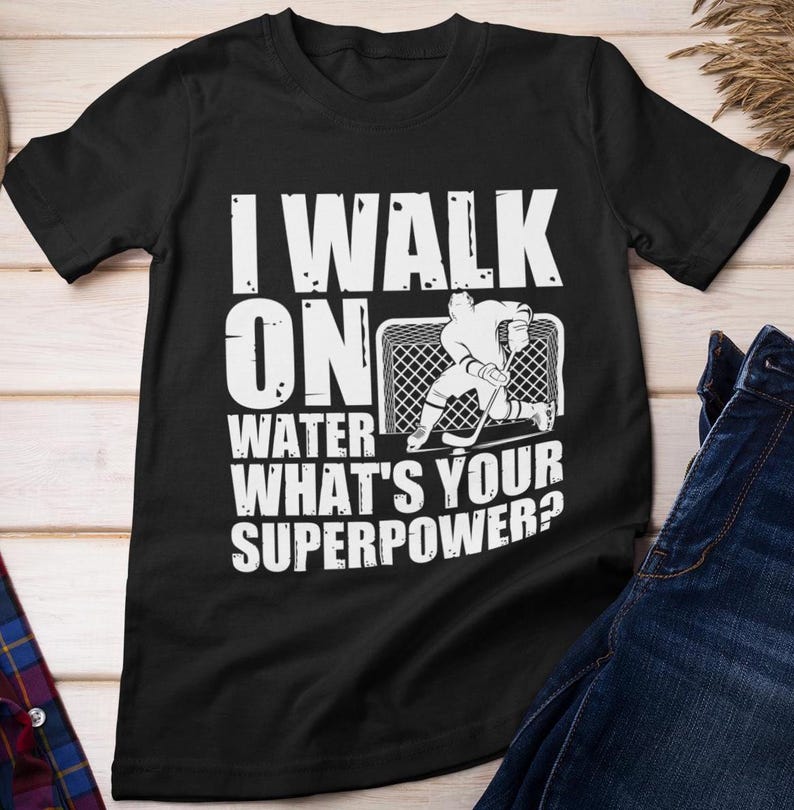 Hockey Sport T-Shirt, I Walk On Water What's Your Super Power Hockey Players Lovers Hockey Sticks Hockey Fans T-ShirtHockey Sport T-Shirt, I Walk On Water What's Your Super Power Hockey Players Lovers Hockey Sticks Hockey Fans T-Shirt