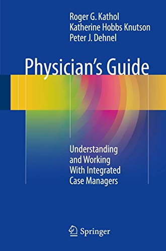 Physician?s Guide: Understanding and Working With Integrated Case Managers (PDF Instant Download)
