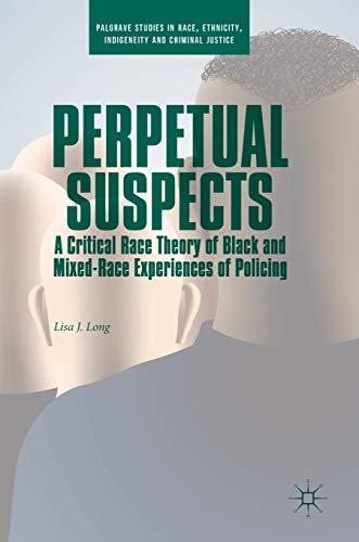 Perpetual Suspects: A Critical Race Theory of Black and Mixed-Race Experiences of Policing (PDF Instant Download)