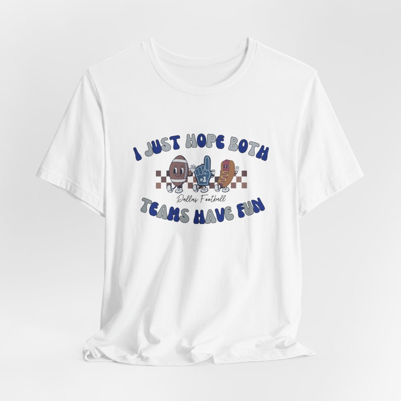 Dallas Cowboys Shirt, Dallas Football Tshirt, Football Season Tee Shirts- I Just Hope Both Teams Have Fun