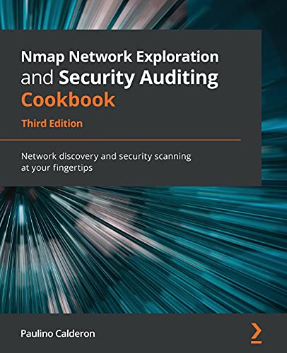 Nmap Network Exploration and Security Auditing Cookbook: Network discovery and security scanning at your fingertips, 3rd Edition