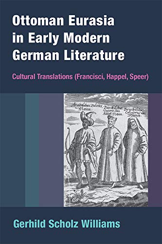 Ottoman Eurasia in Early Modern German Literature: Cultural Translations (Francisci, Happel, Speer)  Edition (PDF Instant Download)