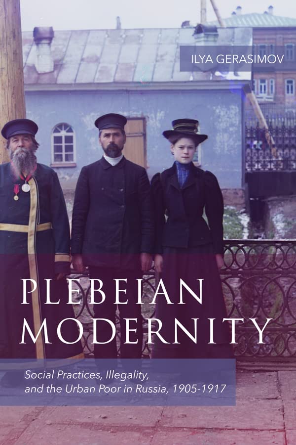 Plebeian Modernity: Social Practices, Illegality, and the Urban Poor in Russia, 1906-1916  Edition (PDF Instant Download)