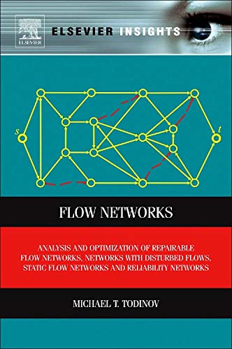 Flow Networks: Analysis and optimization of repairable flow networks, networks with disturbed flows, static flow networks and reliability networks 1 Edition (PDF Instant Download)