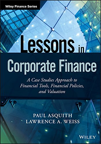 Lessons in Corporate Finance: A Case Studies Approach to Financial Tools, Financial Policies, and Valuation 1 Edition (PDF Instant Download)