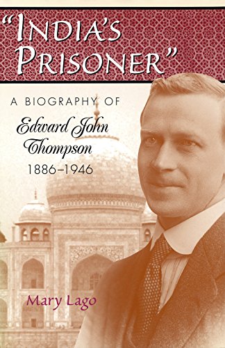 India's Prisoner: A Biography of Edward John Thompson, 1886-1946 First Edition Edition (PDF Instant Download)