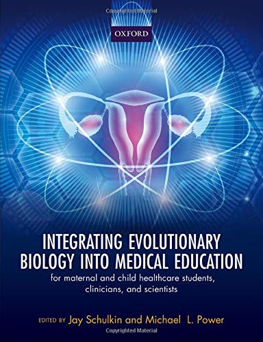 Integrating Evolutionary Biology into Medical Education: For Maternal and Child Healthcare Students, Clinicians, and Scientists  Edition (PDF Instant Download)