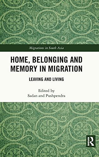 Home, Belonging and Memory in Migration: Leaving and Living (Migrations in South Asia) 1 Edition (PDF Instant Download)
