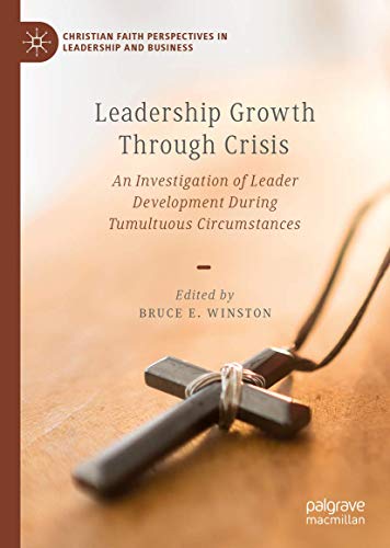 Leadership Growth Through Crisis: An Investigation of Leader Development During Tumultuous Circumstances (PDF Instant Download)