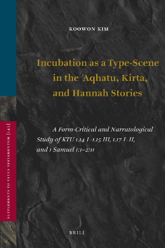 Incubation as a Type-Scene in the ʾAqhatu, Kirta, and Hannah Stories: A Form-Critical and Narratological Study of KTU 1.14 I–1.15 III, 1.17 I–II, and 1 Samuel 1:1–2:11  Edition (PDF Instant Download)