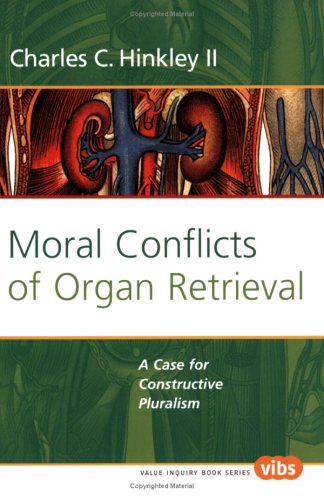 Moral Conflicts of Organ Retrieval: A Case for Constructive Pluralism (Value Inquiry Book Series 172) (Values in Bioethics)  Edition (PDF Instant Download)