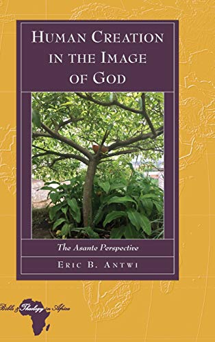 Human Creation in the Image of God: The Asante Perspective  Edition (PDF Instant Download)