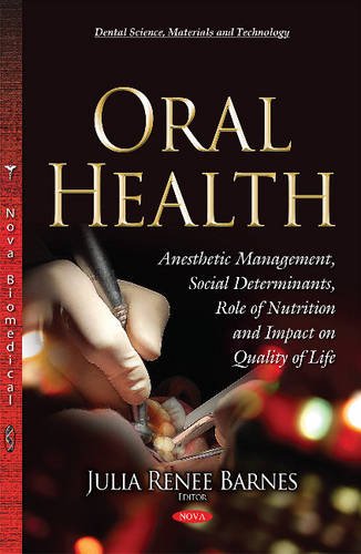Oral Health: Anesthetic Management, Social Determinants, Role of Nutrition And Impact On Quality Of Life  Edition (PDF Instant Download)