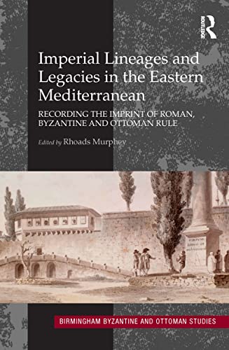 Imperial lineages and legacies in the Eastern Mediterranean: recording the imprint of Roman, Byzantine and Ottoman rule  Edition (PDF Instant Download)