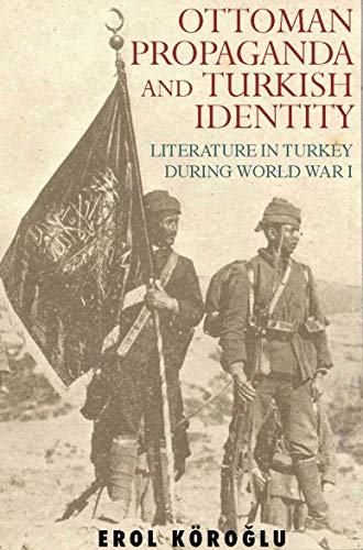 Ottoman Propaganda and Turkish Identity : Literature in Turkey During  Edition (PDF Instant Download)