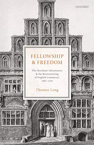 Fellowship and Freedom: The Merchant Adventurers and the Restructuring of English Commerce, 1582-1700  Edition (PDF Instant Download)