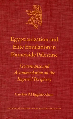 Egyptianization and Elite Emulation in Ramesside Palestine: Governance and Accomodation on the Imperial Periphery (Culture and History of the Ancient Near ... and History of the Ancient Near East)  Edition (PDF Instant Download)