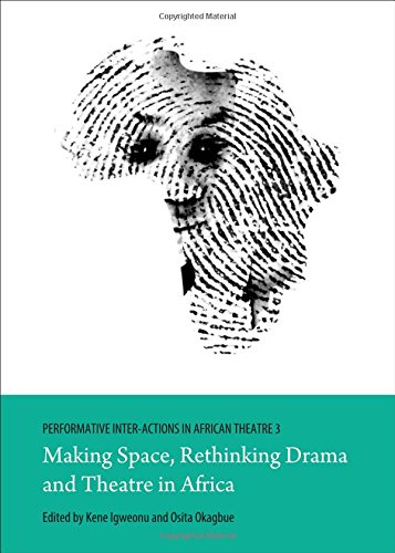 Performative Inter-actions in African Theatre 3: Making Space, Rethinking Drama and Theatre in Africa 1st Edition (PDF Instant Download)