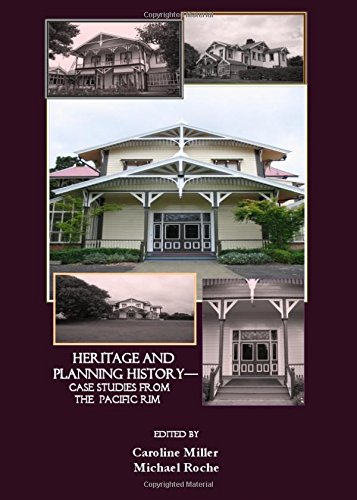 Past Matters: Heritage and Planning History Case Studies from the Pacific Rim Illustrated Edition (PDF Instant Download)