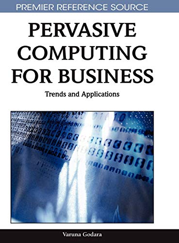 Pervasive Computing for Business: Trends and Applications (Premier Reference Source) 1 Edition (PDF Instant Download)