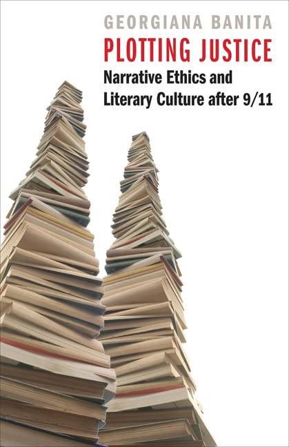 Plotting Justice: Narrative Ethics and Literary Culture after 9/11  Edition (PDF Instant Download)