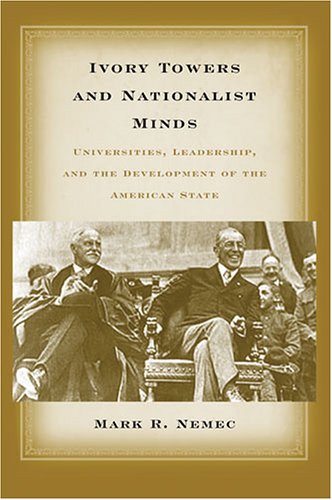 Ivory Towers and Nationalist Minds: Universities, Leadership, and the Development of the American State  Edition (PDF Instant Download)
